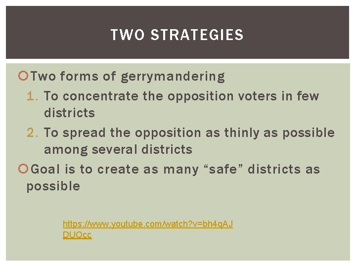 TWO STRATEGIES Two forms of gerrymandering 1. To concentrate the opposition voters in few