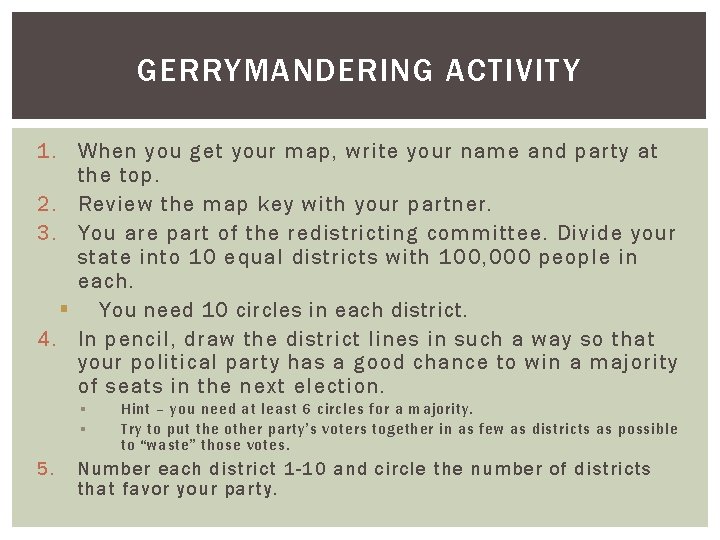 GERRYMANDERING ACTIVITY 1. When you get your map, write your name and party at