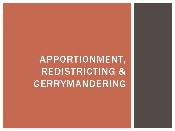 APPORTIONMENT, REDISTRICTING & GERRYMANDERING 