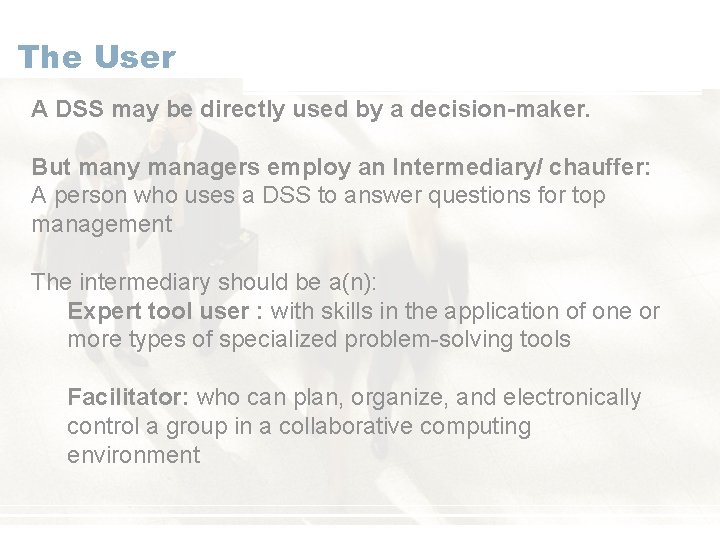 The User A DSS may be directly used by a decision-maker. But many managers