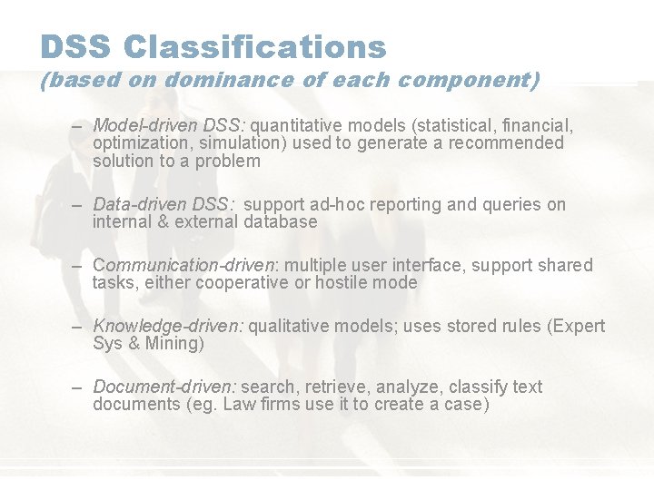 DSS Classifications (based on dominance of each component) – Model-driven DSS: quantitative models (statistical,