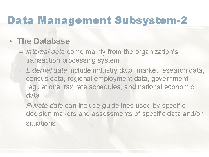 Data Management Subsystem-2 • The Database – Internal data come mainly from the organization’s