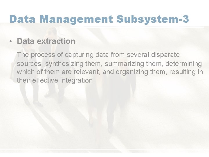 Data Management Subsystem-3 • Data extraction The process of capturing data from several disparate