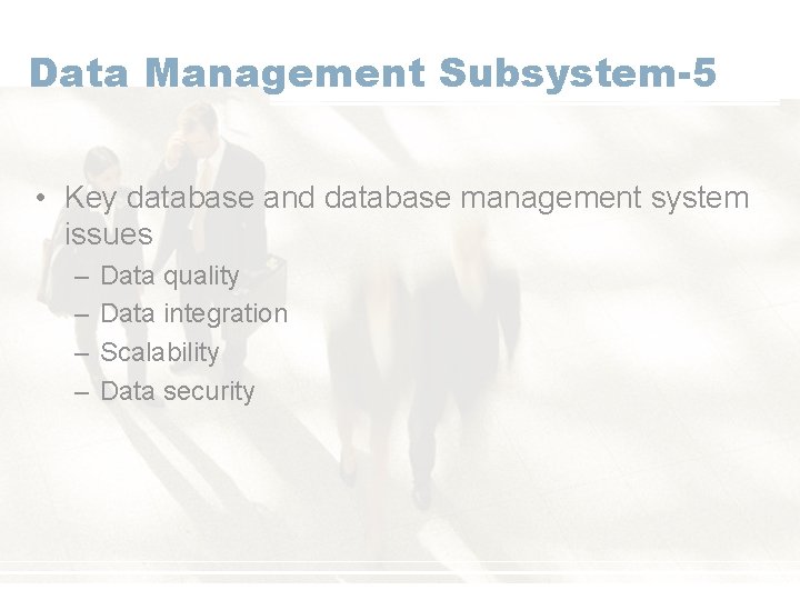 Data Management Subsystem-5 • Key database and database management system issues – – Data