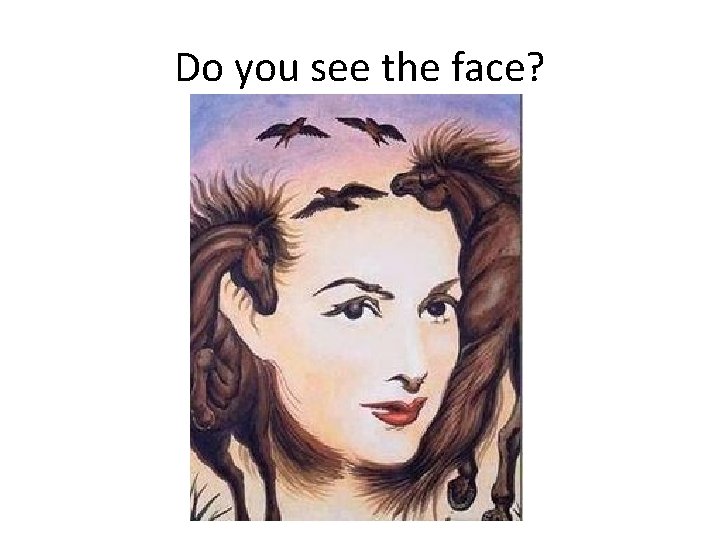 Do you see the face?  Do you see the face?