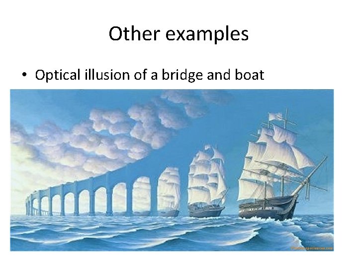 Other examples • Optical illusion of a bridge and boat  Other examples • Optical illusion of a bridge and boat