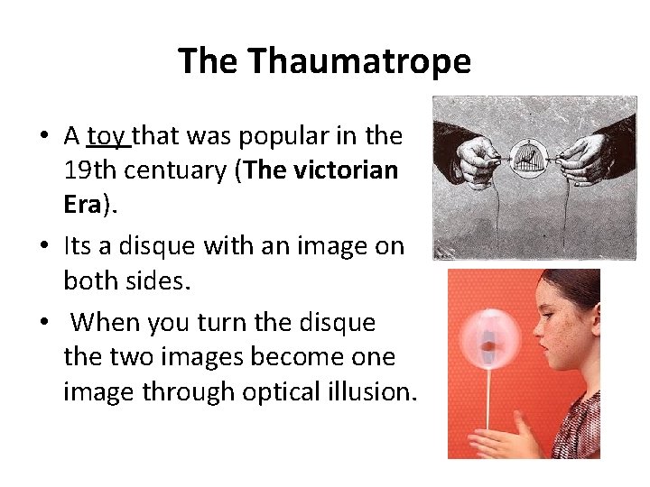 The Thaumatrope • A toy that was popular in the 19 th centuary (The