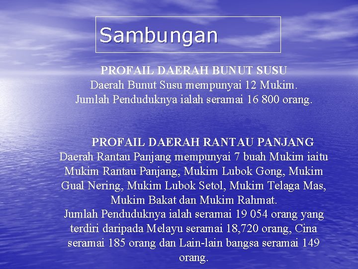 Sambungan PROFAIL DAERAH BUNUT SUSU Daerah Bunut Susu mempunyai 12 Mukim. Jumlah Penduduknya ialah
