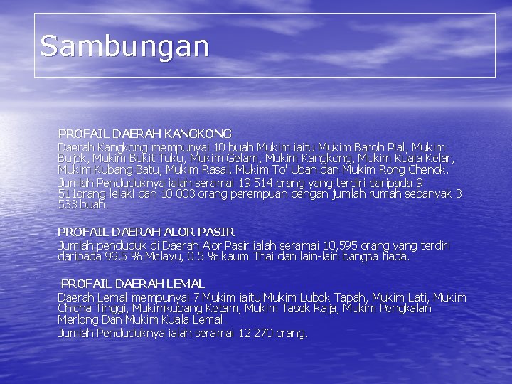 Sambungan PROFAIL DAERAH KANGKONG Daerah Kangkong mempunyai 10 buah Mukim iaitu Mukim Baroh Pial,