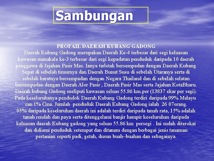 Sambungan PROFAIL DAERAH KUBANG GADONG Daerah Kubang Gadong merupakan Daerah Ke-4 terbesar dari segi