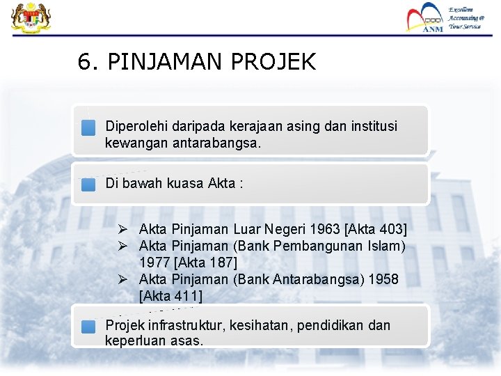 6. PINJAMAN PROJEK Diperolehi daripada kerajaan asing dan institusi kewangan antarabangsa. Di bawah kuasa