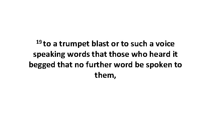 19 to a trumpet blast or to such a voice speaking words that those