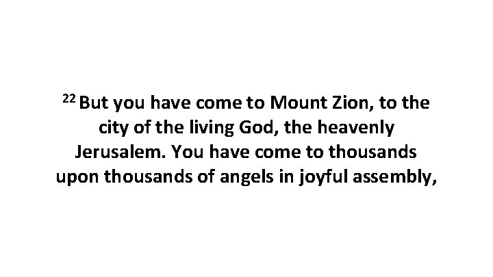 22 But you have come to Mount Zion, to the city of the living