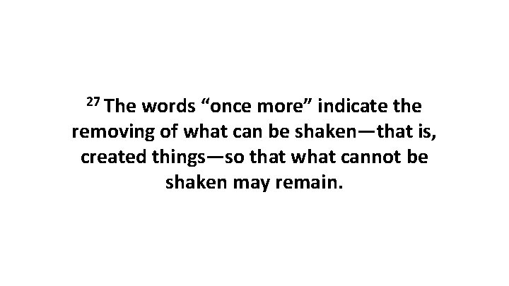 27 The words “once more” indicate the removing of what can be shaken—that is,