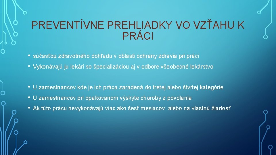 PREVENTÍVNE PREHLIADKY VO VZŤAHU K PRÁCI • • súčasťou zdravotného dohľadu v oblasti ochrany