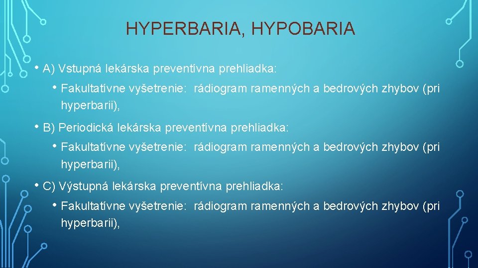 HYPERBARIA, HYPOBARIA • A) Vstupná lekárska preventívna prehliadka: • Fakultatívne vyšetrenie: rádiogram ramenných a