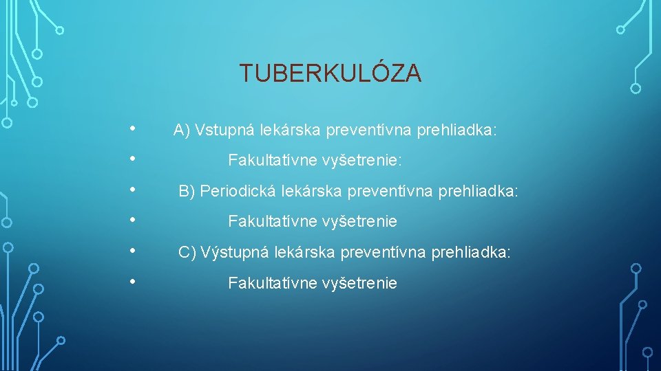 TUBERKULÓZA • A) Vstupná lekárska preventívna prehliadka: • Fakultatívne vyšetrenie: • B) Periodická lekárska TUBERKULÓZA • A) Vstupná lekárska preventívna prehliadka: • Fakultatívne vyšetrenie: • B) Periodická lekárska