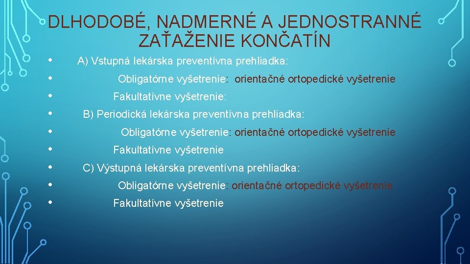 DLHODOBÉ, NADMERNÉ A JEDNOSTRANNÉ ZAŤAŽENIE KONČATÍN • A) Vstupná lekárska preventívna prehliadka: • Obligatórne DLHODOBÉ, NADMERNÉ A JEDNOSTRANNÉ ZAŤAŽENIE KONČATÍN • A) Vstupná lekárska preventívna prehliadka: • Obligatórne