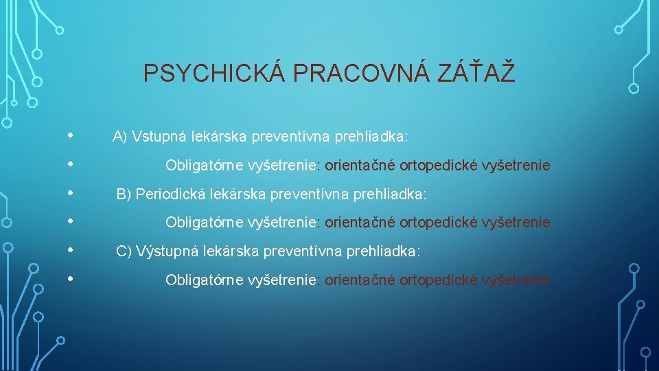 PSYCHICKÁ PRACOVNÁ ZÁŤAŽ • A) Vstupná lekárska preventívna prehliadka: • Obligatórne vyšetrenie: orientačné ortopedické PSYCHICKÁ PRACOVNÁ ZÁŤAŽ • A) Vstupná lekárska preventívna prehliadka: • Obligatórne vyšetrenie: orientačné ortopedické