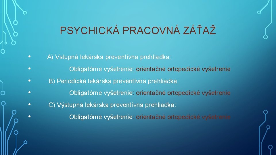 PSYCHICKÁ PRACOVNÁ ZÁŤAŽ • A) Vstupná lekárska preventívna prehliadka: • Obligatórne vyšetrenie: orientačné ortopedické