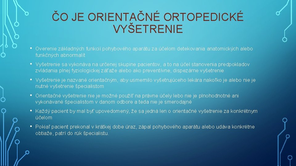 ČO JE ORIENTAČNÉ ORTOPEDICKÉ VYŠETRENIE • Overenie základných funkcií pohybového aparátu za účelom detekovania ČO JE ORIENTAČNÉ ORTOPEDICKÉ VYŠETRENIE • Overenie základných funkcií pohybového aparátu za účelom detekovania