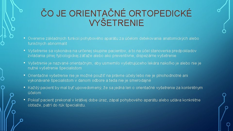 ČO JE ORIENTAČNÉ ORTOPEDICKÉ VYŠETRENIE • Overenie základných funkcií pohybového aparátu za účelom detekovania