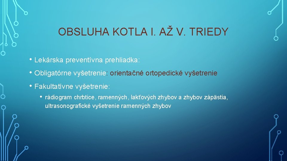 OBSLUHA KOTLA I. AŽ V. TRIEDY • Lekárska preventívna prehliadka: • Obligatórne vyšetrenie: orientačné OBSLUHA KOTLA I. AŽ V. TRIEDY • Lekárska preventívna prehliadka: • Obligatórne vyšetrenie: orientačné