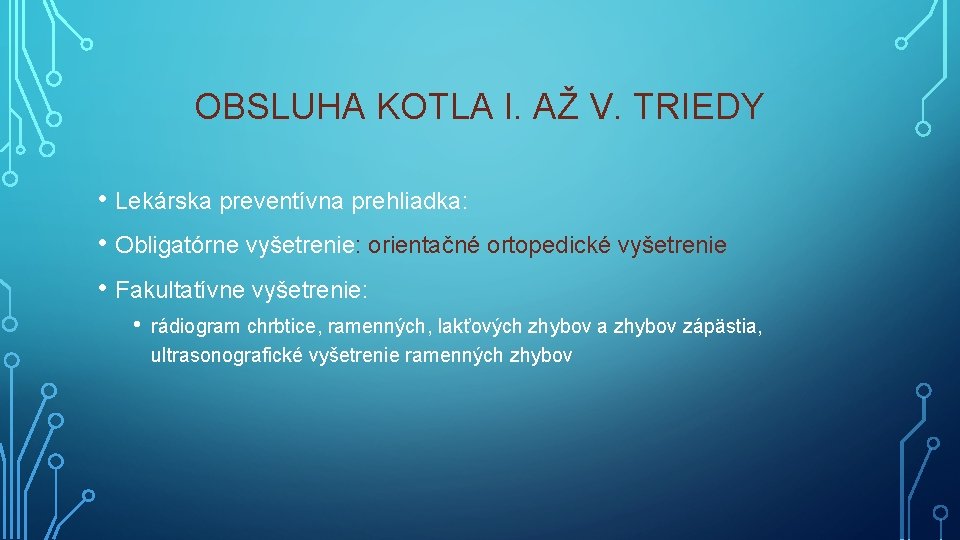 OBSLUHA KOTLA I. AŽ V. TRIEDY • Lekárska preventívna prehliadka: • Obligatórne vyšetrenie: orientačné