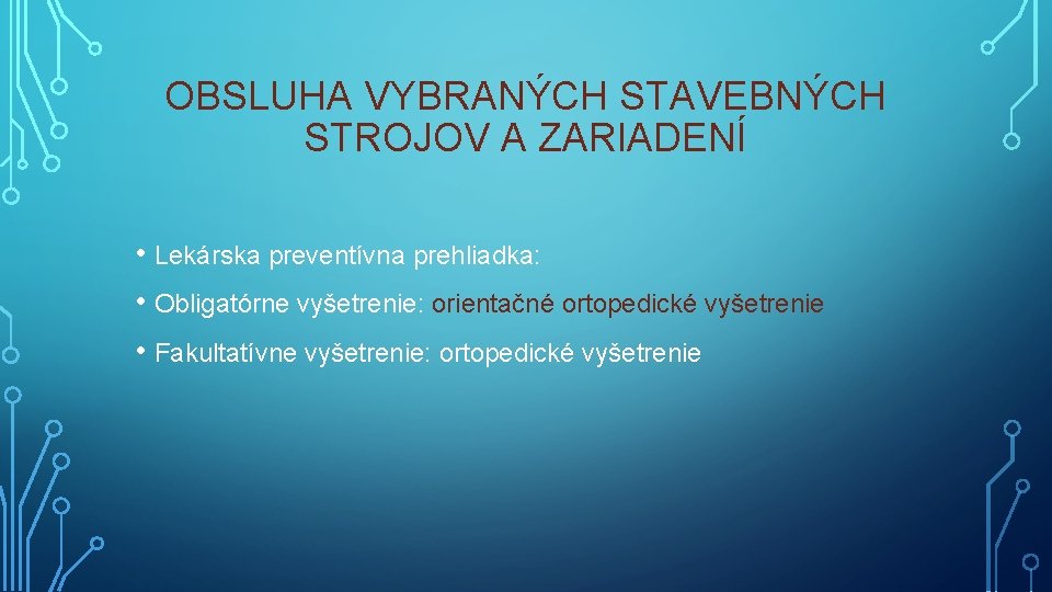 OBSLUHA VYBRANÝCH STAVEBNÝCH STROJOV A ZARIADENÍ • Lekárska preventívna prehliadka: • Obligatórne vyšetrenie: orientačné OBSLUHA VYBRANÝCH STAVEBNÝCH STROJOV A ZARIADENÍ • Lekárska preventívna prehliadka: • Obligatórne vyšetrenie: orientačné