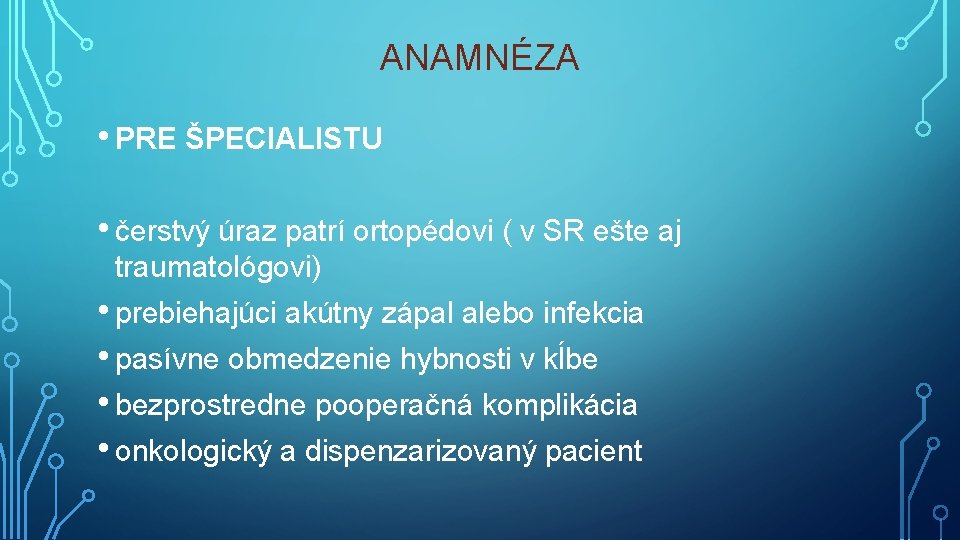 ANAMNÉZA • PRE ŠPECIALISTU • čerstvý úraz patrí ortopédovi ( v SR ešte aj