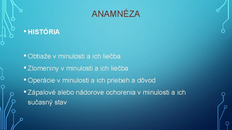 ANAMNÉZA • HISTÓRIA • Obtiaže v minulosti a ich liečba • Zlomeniny v minulosti ANAMNÉZA • HISTÓRIA • Obtiaže v minulosti a ich liečba • Zlomeniny v minulosti
