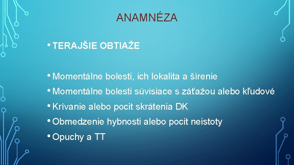 ANAMNÉZA • TERAJŠIE OBTIAŽE • Momentálne bolesti, ich lokalita a šírenie • Momentálne bolesti