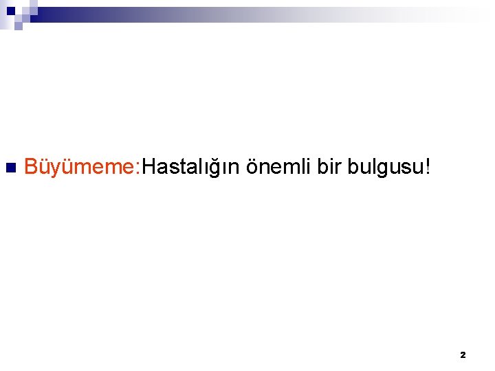 n Büyümeme: Hastalığın önemli bir bulgusu! 2 