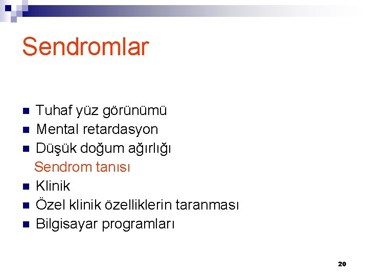 Sendromlar Tuhaf yüz görünümü n Mental retardasyon n Düşük doğum ağırlığı Sendrom tanısı n