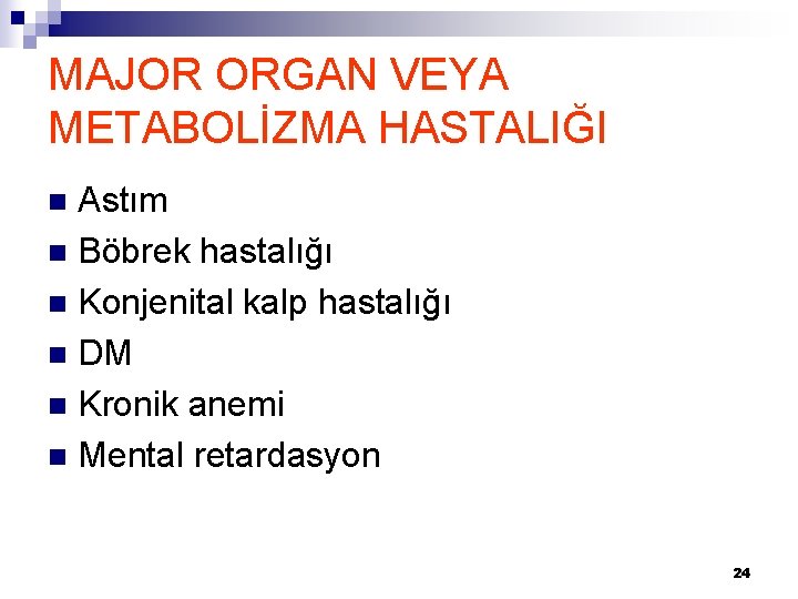 MAJOR ORGAN VEYA METABOLİZMA HASTALIĞI Astım n Böbrek hastalığı n Konjenital kalp hastalığı n