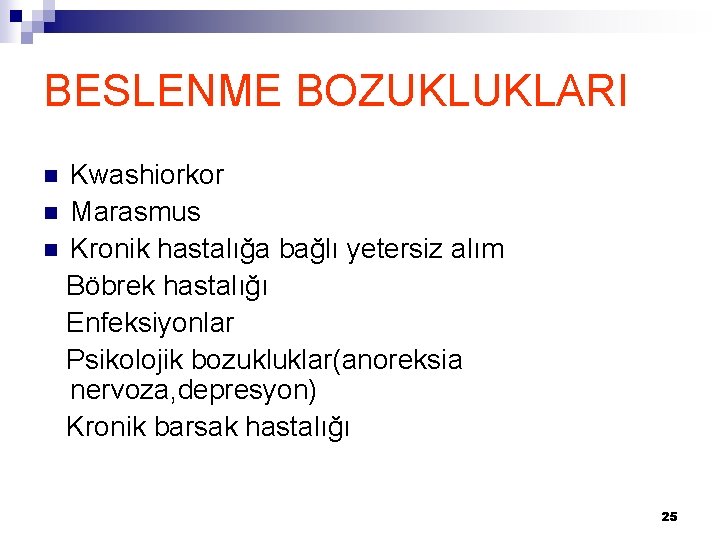 BESLENME BOZUKLUKLARI Kwashiorkor n Marasmus n Kronik hastalığa bağlı yetersiz alım Böbrek hastalığı Enfeksiyonlar