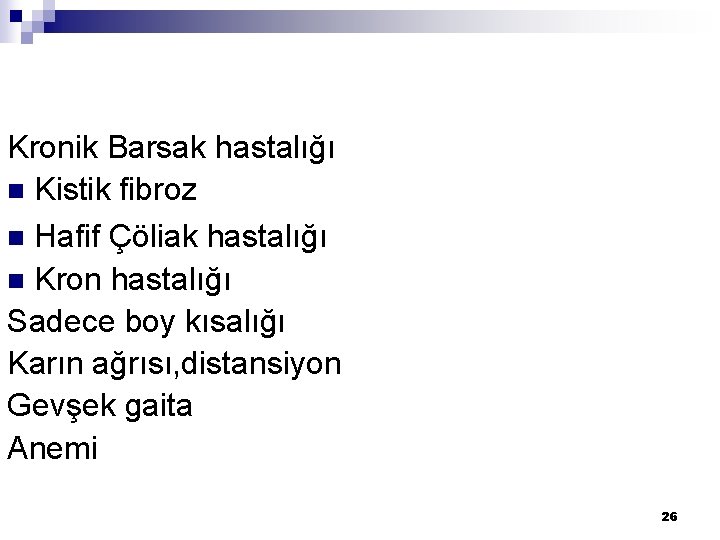 Kronik Barsak hastalığı n Kistik fibroz n Hafif Çöliak hastalığı n Kron hastalığı Sadece