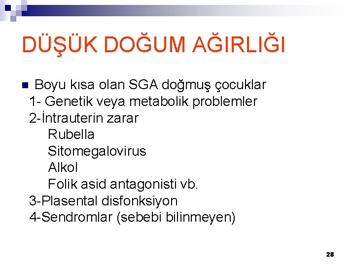 DÜŞÜK DOĞUM AĞIRLIĞI Boyu kısa olan SGA doğmuş çocuklar 1 - Genetik veya metabolik