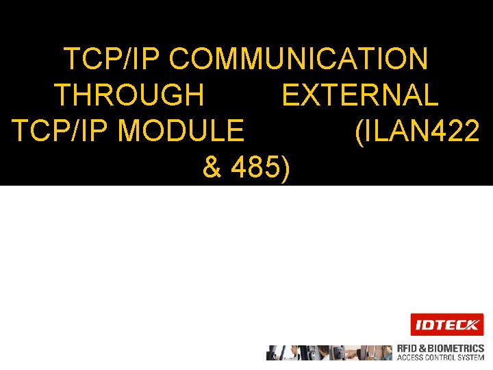 TCP/IP COMMUNICATION THROUGH EXTERNAL TCP/IP MODULE (ILAN 422 & 485) TCP/IP COMMUNICATION THROUGH EXTERNAL TCP/IP MODULE (ILAN 422 & 485)