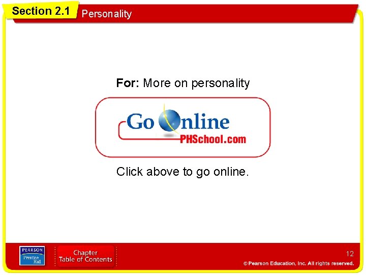 Section 2. 1 Personality For: More on personality Click above to go online. 12