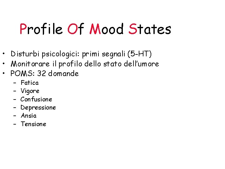 Profile Of Mood States • Disturbi psicologici: primi segnali (5 -HT) • Monitorare il