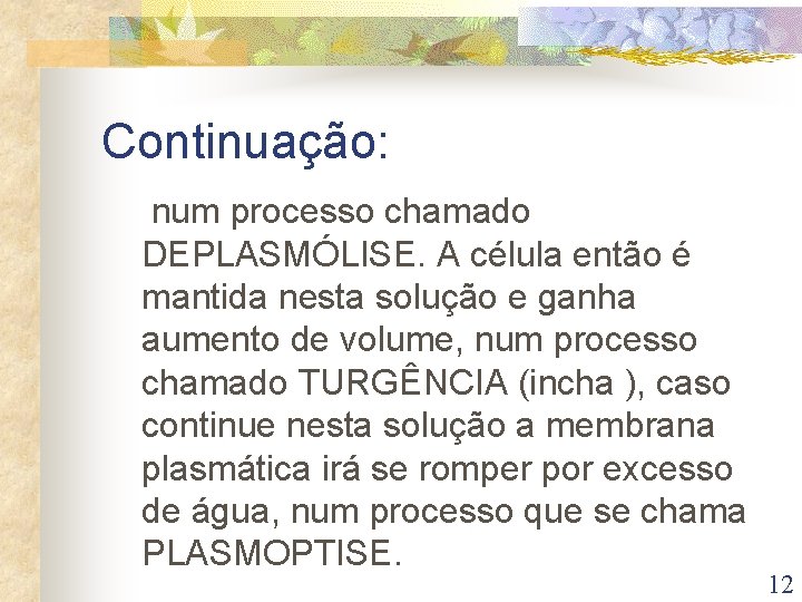 Continuação: num processo chamado DEPLASMÓLISE. A célula então é mantida nesta solução e ganha