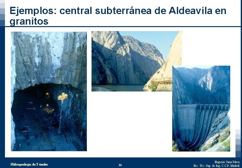 Ejemplos: central subterránea de Aldeavila en granitos Hidrogeología de Túneles 10 Eugenio Sanz Pérez