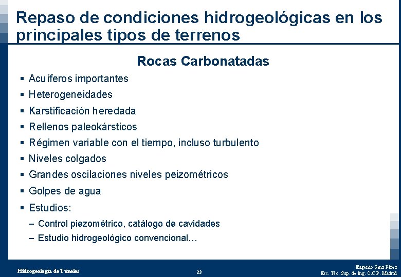 Repaso de condiciones hidrogeológicas en los principales tipos de terrenos Rocas Carbonatadas § Acuíferos