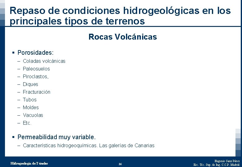 Repaso de condiciones hidrogeológicas en los principales tipos de terrenos Rocas Volcánicas § Porosidades: