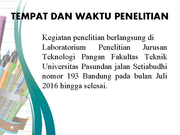 TEMPAT DAN WAKTU PENELITIAN Kegiatan penelitian berlangsung di Laboratorium Penelitian Jurusan Teknologi Pangan Fakultas