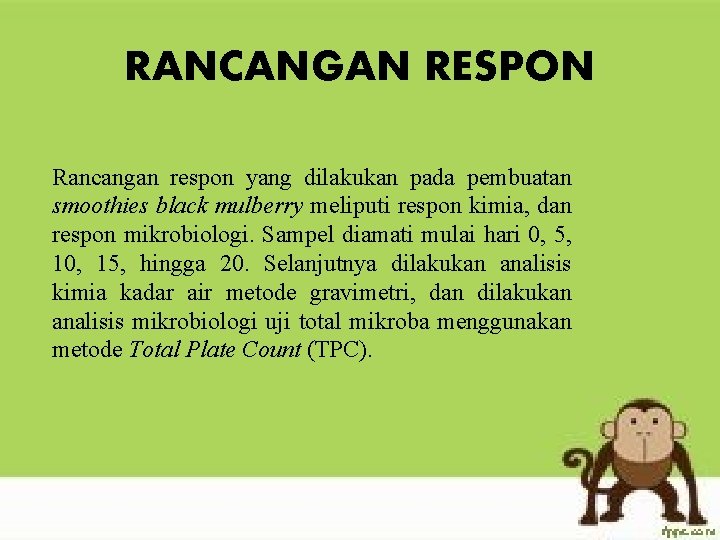 RANCANGAN RESPON Rancangan respon yang dilakukan pada pembuatan smoothies black mulberry meliputi respon kimia,