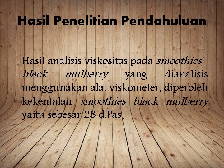 Hasil Penelitian Pendahuluan Hasil analisis viskositas pada smoothies black mulberry yang dianalisis menggunakan alat