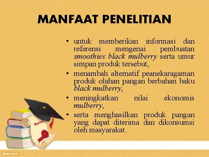 MANFAAT PENELITIAN • untuk memberikan informasi dan referensi mengenai pembuatan smoothies black mulberry serta