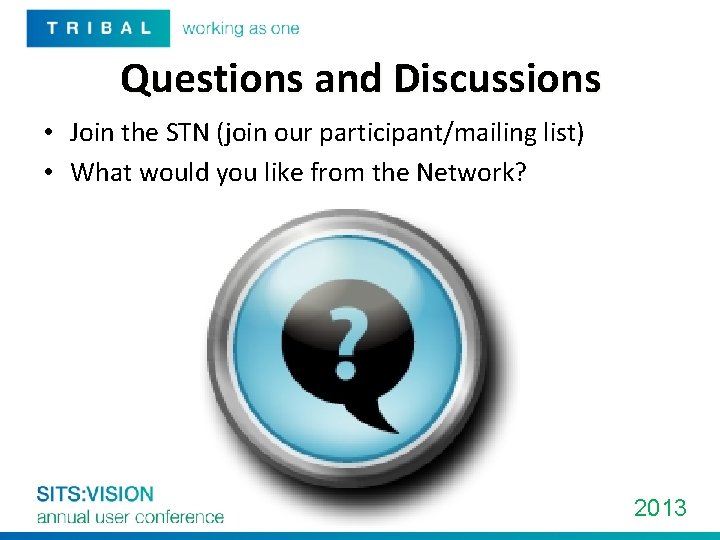 Questions and Discussions • Join the STN (join our participant/mailing list) • What would
